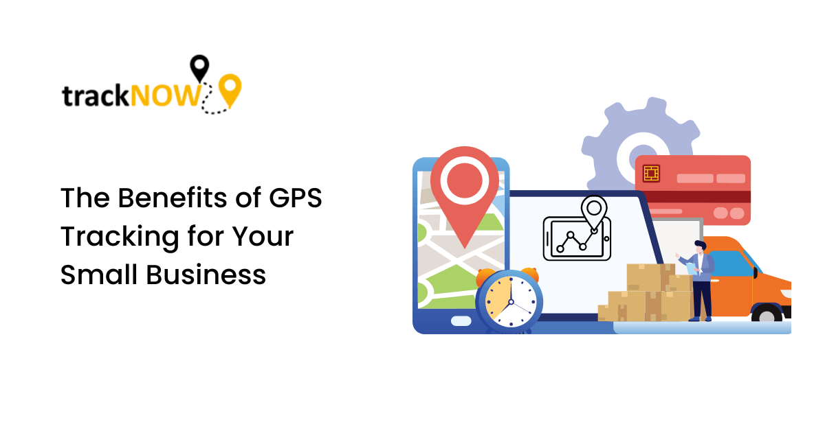 The Benefits of GPS Tracking for Your Small Business | trackNOW