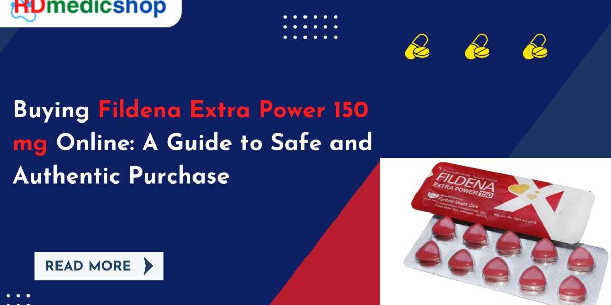 Buying Fildena Extra Power 150 mg Online: A Guide to Safe and Authentic Purchase