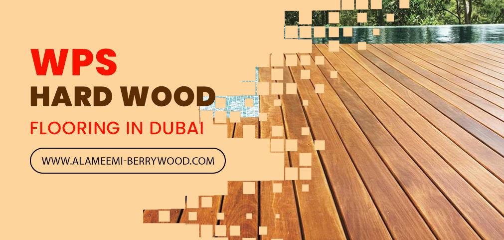 WPS Hard Wood Flooring in Dubai - Alameemi - BerryWood