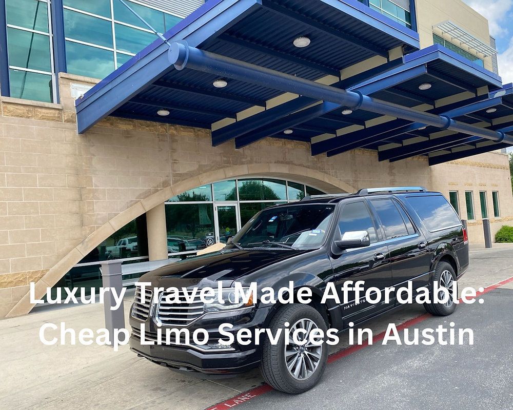 Luxury Travel Made Affordable: Cheap Limo Services in Austin