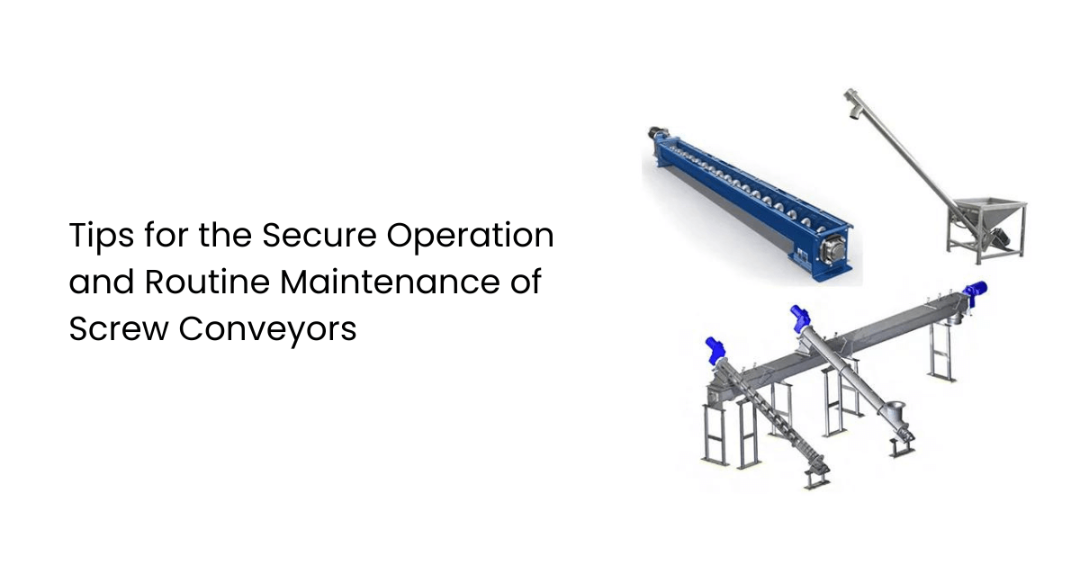 Tips for the Secure Operation and Routine Maintenance of Screw Conveyors