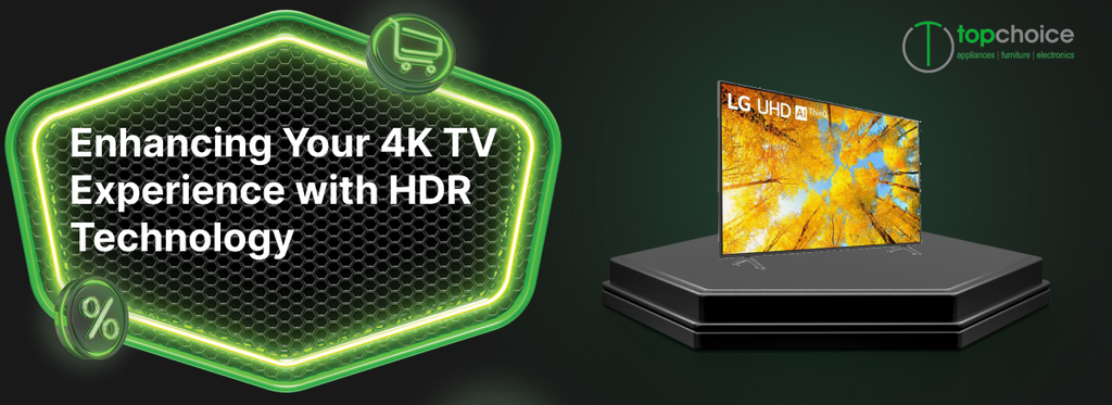 Enhancing Your 4K TV Experience with HDR Technology — Topchoice Electronics