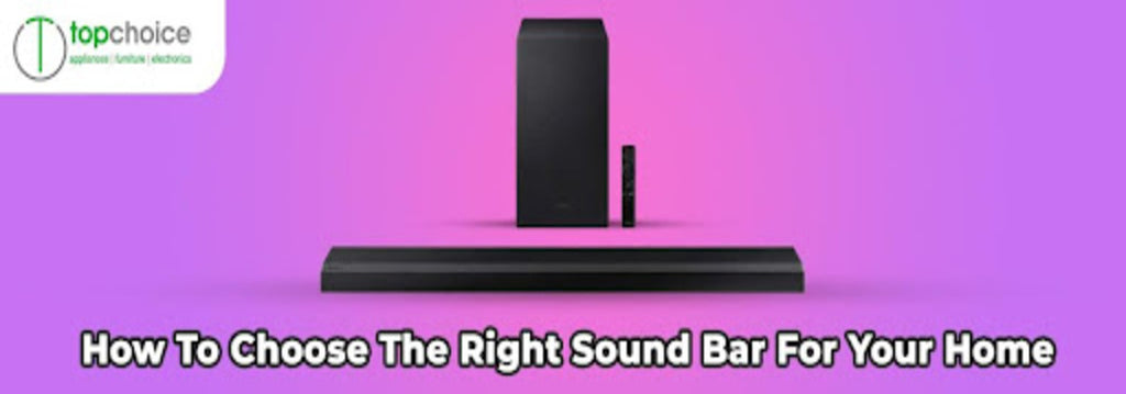 How to Choose the Right Sound Bar for Your Home — Topchoice Electronics