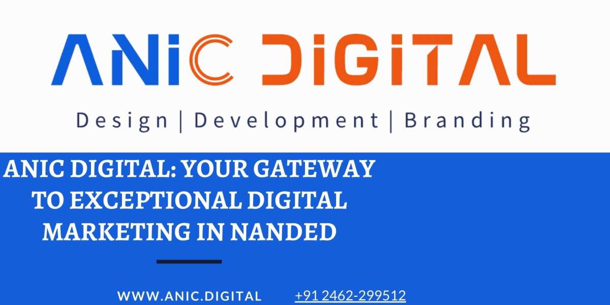 Anic Digital: Your Gateway to Exceptional Digital Marketing in Nanded