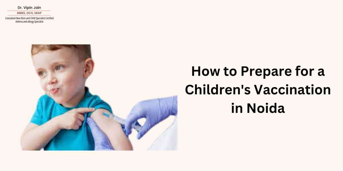 How to Prepare for a Children's Vaccination in Noida