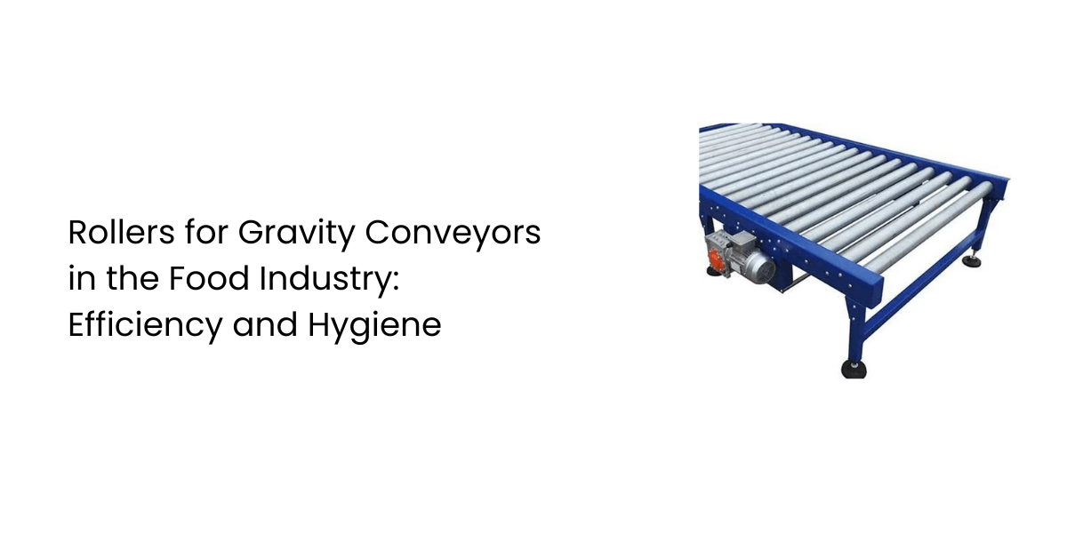 Rollers for Gravity Conveyors in the Food Industry: Efficiency and Hygiene