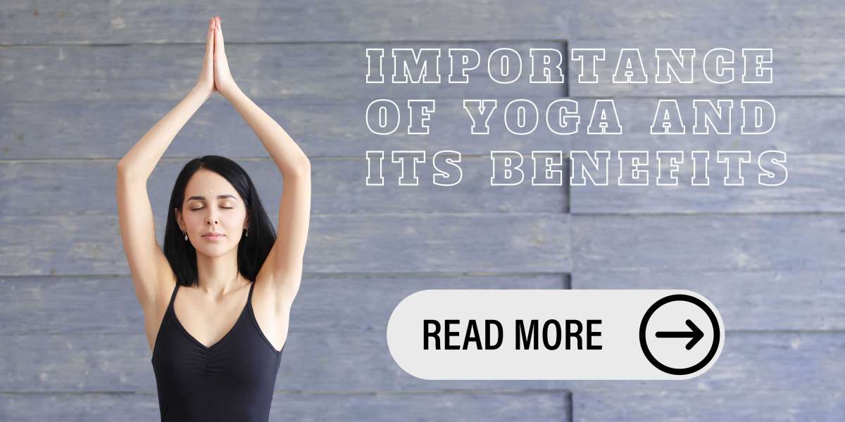 Importance of Yoga and Its Benefits