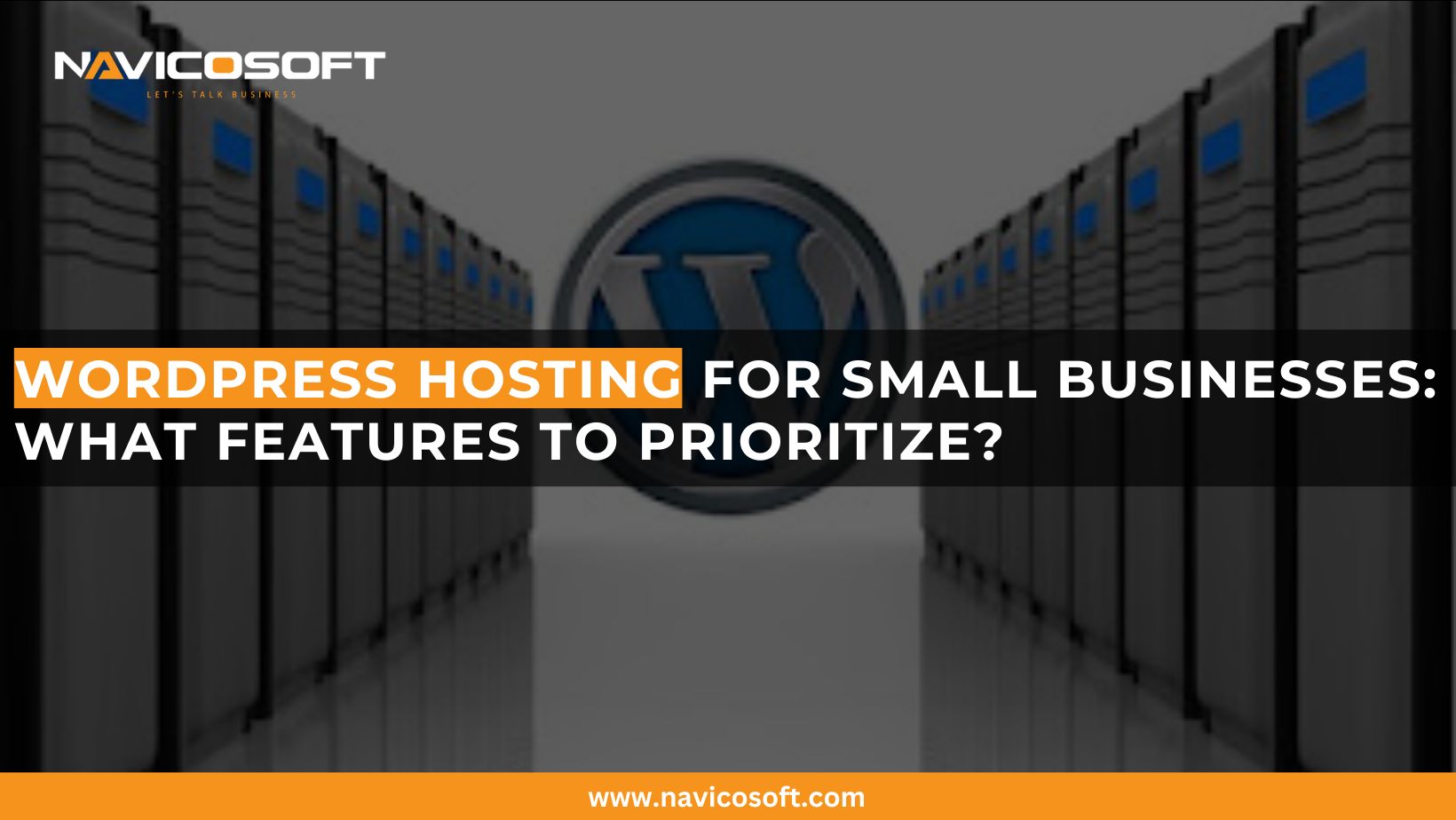 WordPress hosting for small businesses: What features to prioritize?