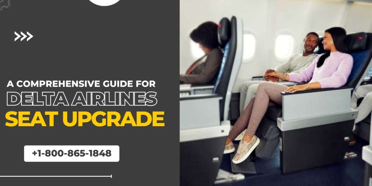 A Comprehensive Guide For  Delta Airlines Seat Upgrade