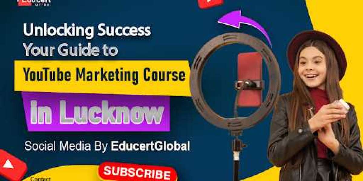 Unlocking Success: Your Guide to YouTube Marketing Course in Lucknow | Social Media By EducertGlobal?