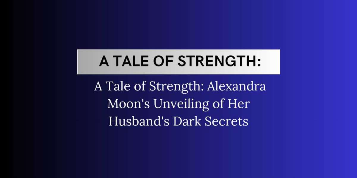 A Tale of Strength: Alexandra Moon's Unveiling of Her Husband's Dark Secrets