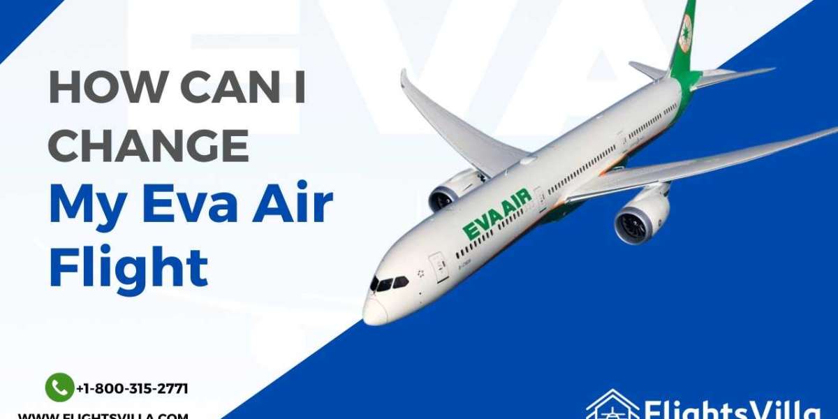 How Can I Change My Eva Air Flight:- +1-800-315-2771