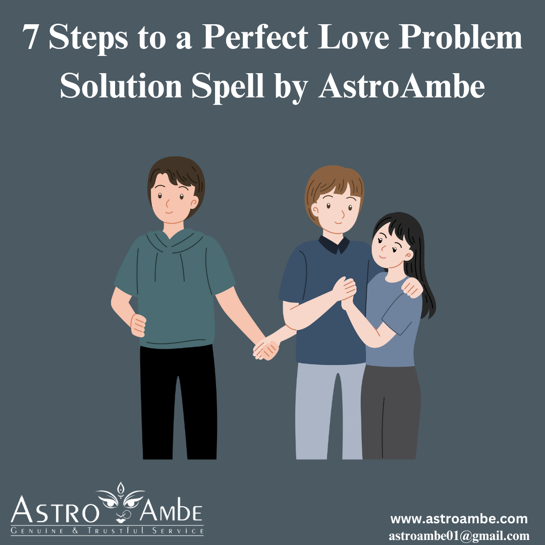 7 Steps to a Perfect Love Problem Solution Spell by AstroAmbe | by astro ambe | Dec, 2023 | Medium