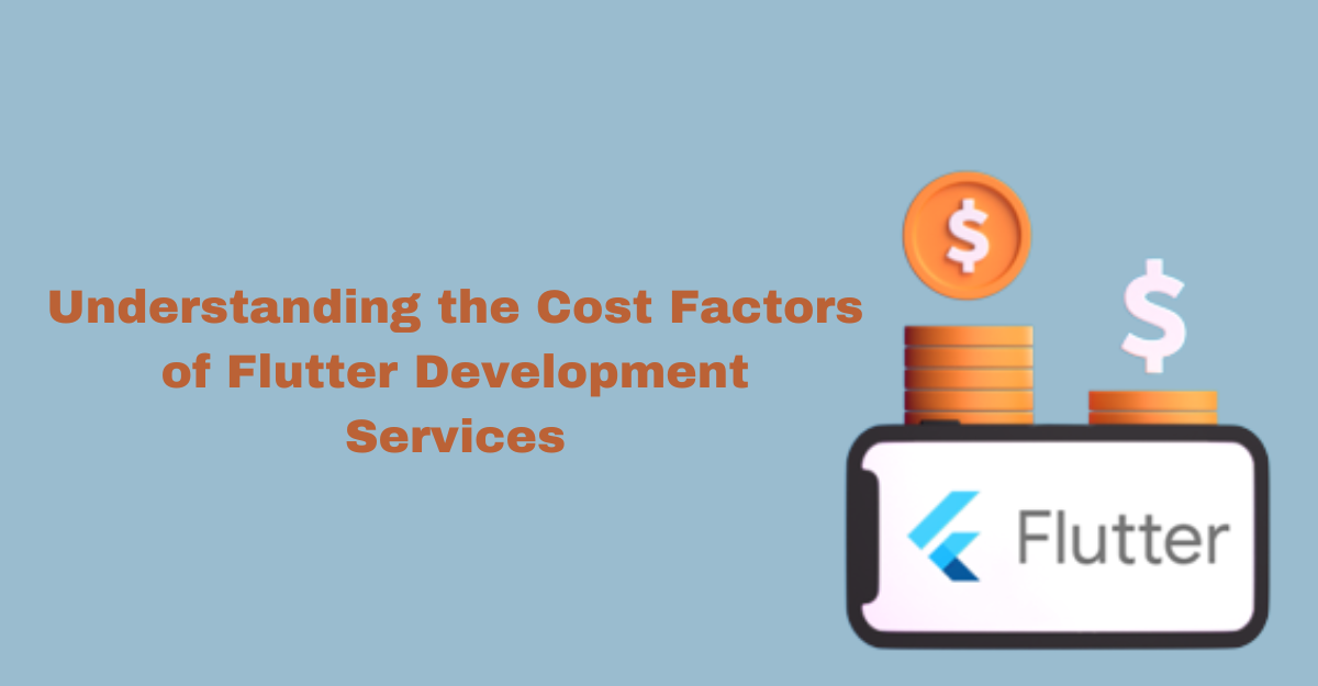 Understanding the Cost Factors of Flutter Development Services - thenewstimeusa