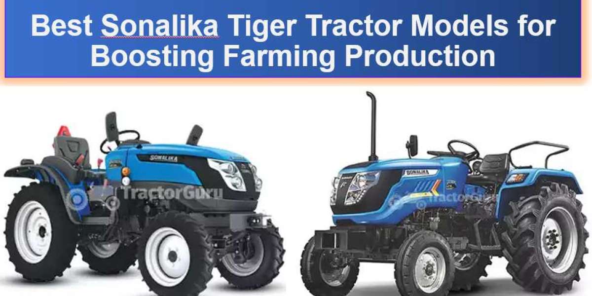 Best Sonalika Tiger Tractor Models for Boosting Farming Production